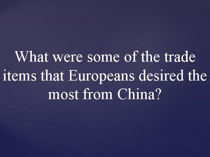 What were some of the trade items that Europeans desired the most from China?