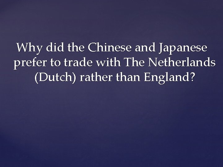 Why did the Chinese and Japanese prefer to trade with The Netherlands (Dutch) rather