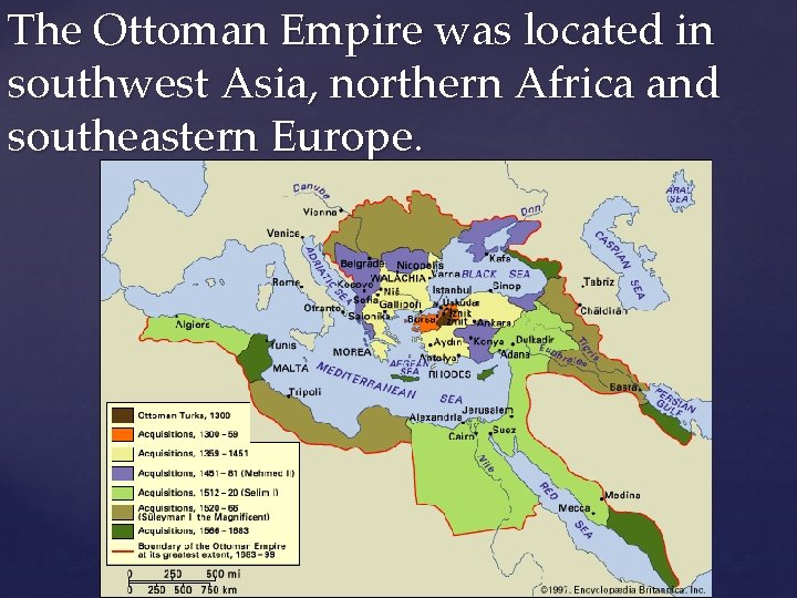 The Ottoman Empire was located in southwest Asia, northern Africa and southeastern Europe. 