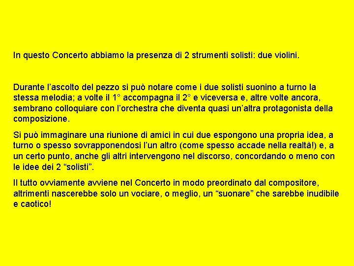 In questo Concerto abbiamo la presenza di 2 strumenti solisti: due violini. Durante l’ascolto