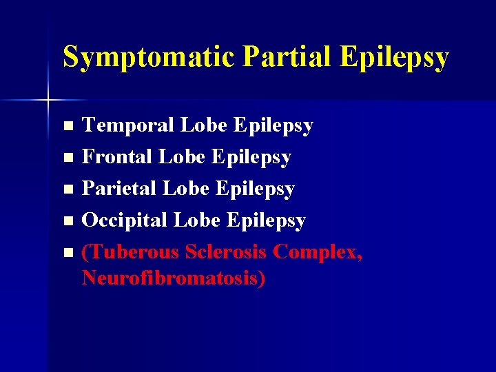 Symptomatic Partial Epilepsy Temporal Lobe Epilepsy n Frontal Lobe Epilepsy n Parietal Lobe Epilepsy