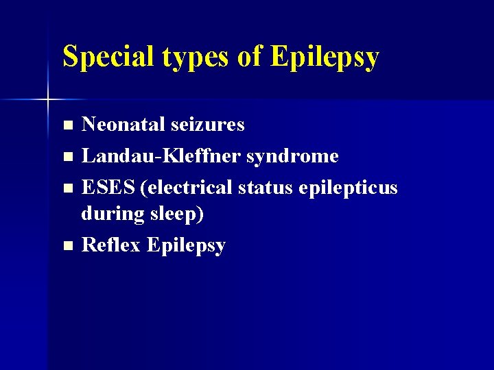 Special types of Epilepsy Neonatal seizures n Landau-Kleffner syndrome n ESES (electrical status epilepticus