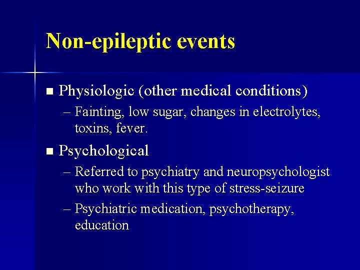 Non-epileptic events n Physiologic (other medical conditions) – Fainting, low sugar, changes in electrolytes,