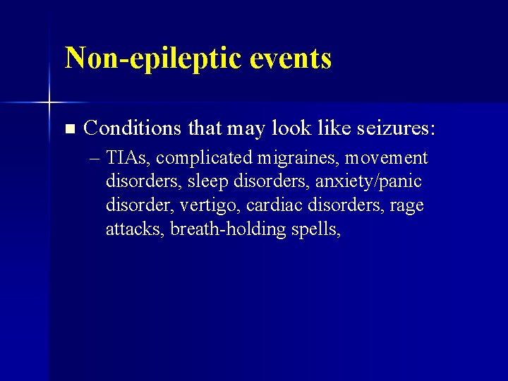 Non-epileptic events n Conditions that may look like seizures: – TIAs, complicated migraines, movement