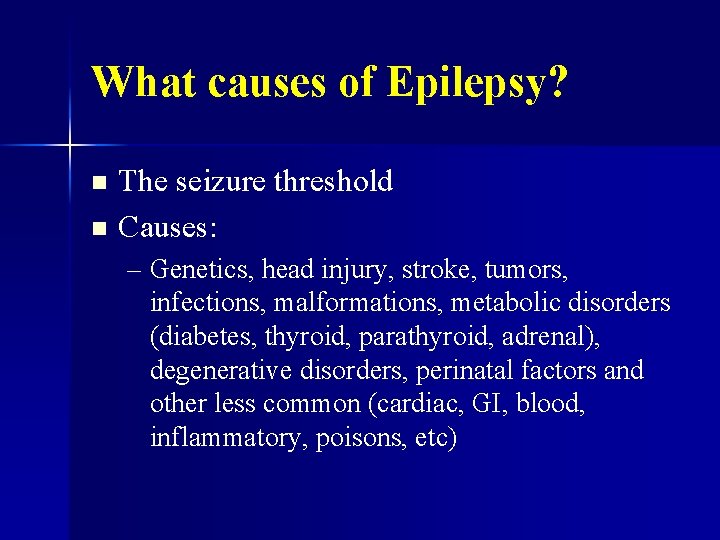 What causes of Epilepsy? The seizure threshold n Causes: n – Genetics, head injury,
