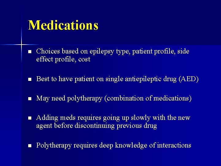 Medications n Choices based on epilepsy type, patient profile, side effect profile, cost n