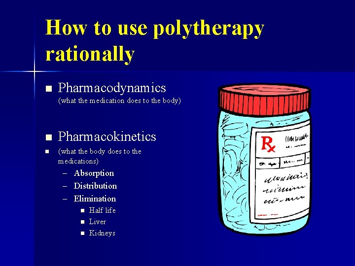 How to use polytherapy rationally n Pharmacodynamics (what the medication does to the body)