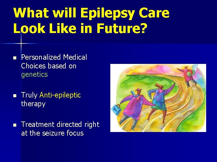 What will Epilepsy Care Look Like in Future? n Personalized Medical Choices based on