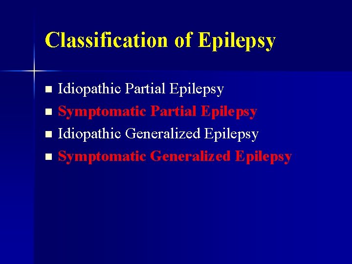 Classification of Epilepsy Idiopathic Partial Epilepsy n Symptomatic Partial Epilepsy n Idiopathic Generalized Epilepsy