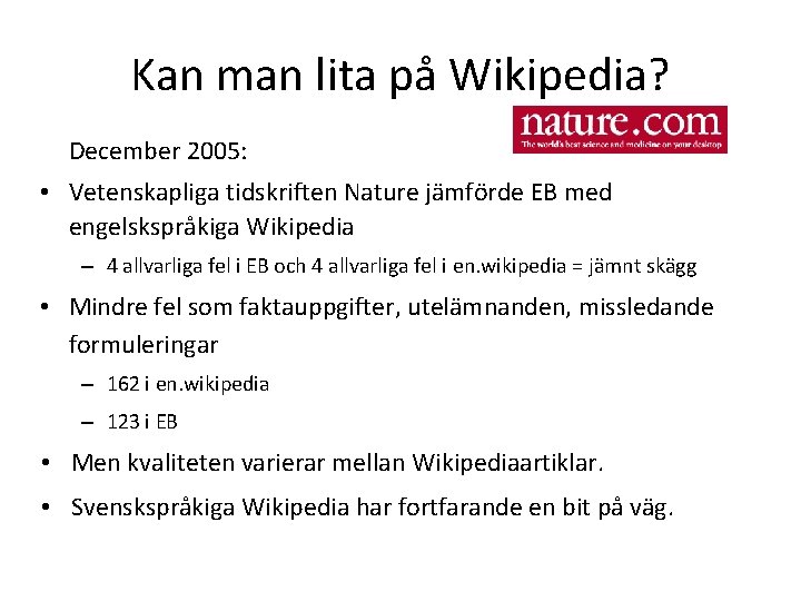 Kan man lita på Wikipedia? December 2005: • Vetenskapliga tidskriften Nature jämförde EB med