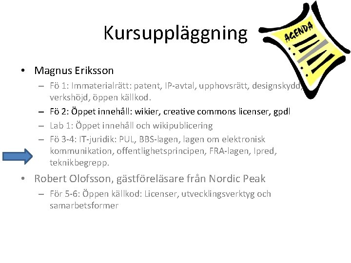 Kursuppläggning • Magnus Eriksson – Fö 1: Immaterialrätt: patent, IP-avtal, upphovsrätt, designskydd, verkshöjd, öppen