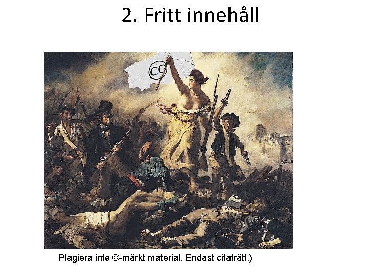 2. Fritt innehåll Plagiera inte ©-märkt material. Endast citaträtt. ) 