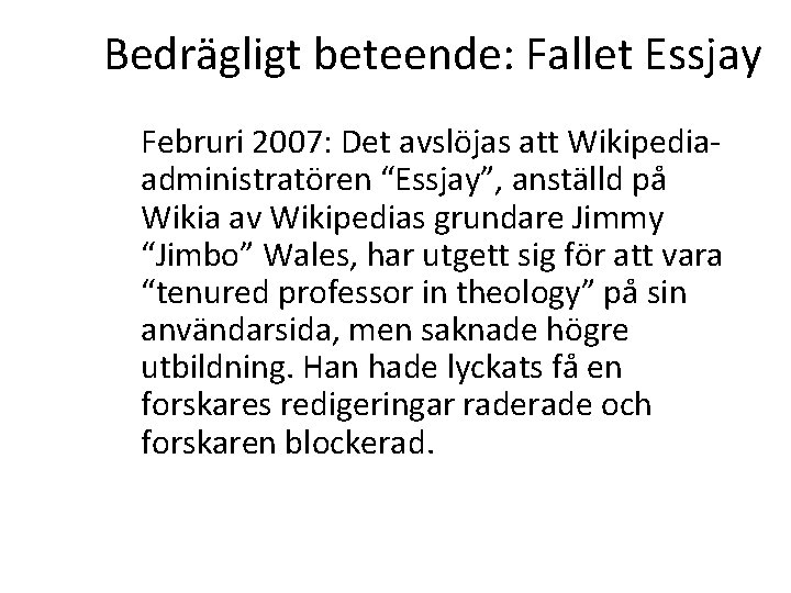 Bedrägligt beteende: Fallet Essjay Februri 2007: Det avslöjas att Wikipediaadministratören “Essjay”, anställd på Wikia