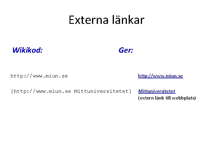 Externa länkar Wikikod: Ger: http: //www. miun. se [http: //www. miun. se Mittuniversitetet] Mittuniversitetet