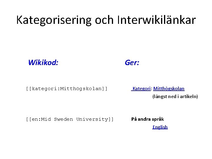 Kategorisering och Interwikilänkar Wikikod: Ger: [[kategori: Mitthögskolan]] Kategori: Mitthögskolan (längst ned i artikeln) [[en: