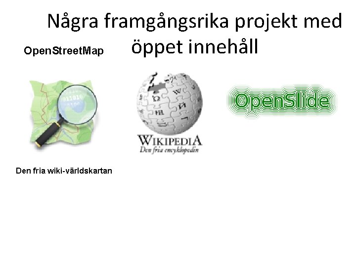 Några framgångsrika projekt med öppet innehåll Open. Street. Map Den fria wiki-världskartan 