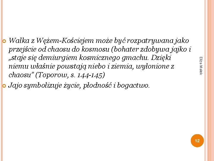 Walka z Wężem-Kościejem może być rozpatrywana jako przejście od chaosu do kosmosu (bohater zdobywa