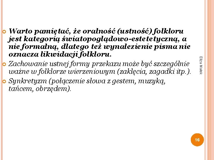 Warto pamiętać, że oralność (ustność) folkloru jest kategorią światopoglądowo-estetetyczną, a nie formalną, dlatego też