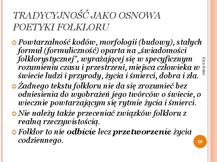 TRADYCYJNOŚĆ JAKO OSNOWA POETYKI FOLKLORU Powtarzalność kodów, morfologii (budowy), stałych Eliza Małek formuł (formuliczność)