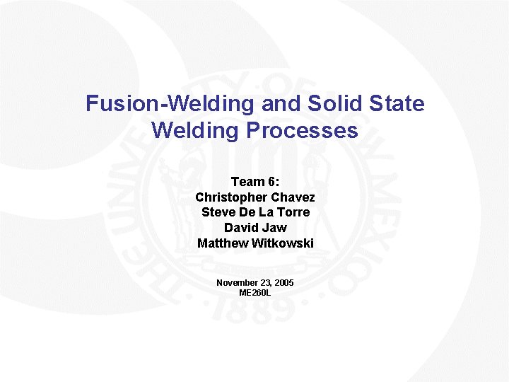 Fusion-Welding and Solid State Welding Processes Team 6: Christopher Chavez Steve De La Torre