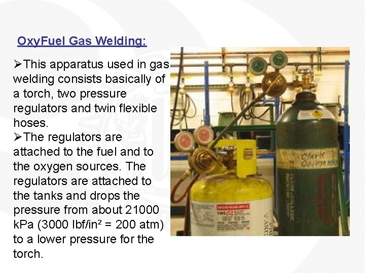 Oxy. Fuel Gas Welding: ØThis apparatus used in gas welding consists basically of a