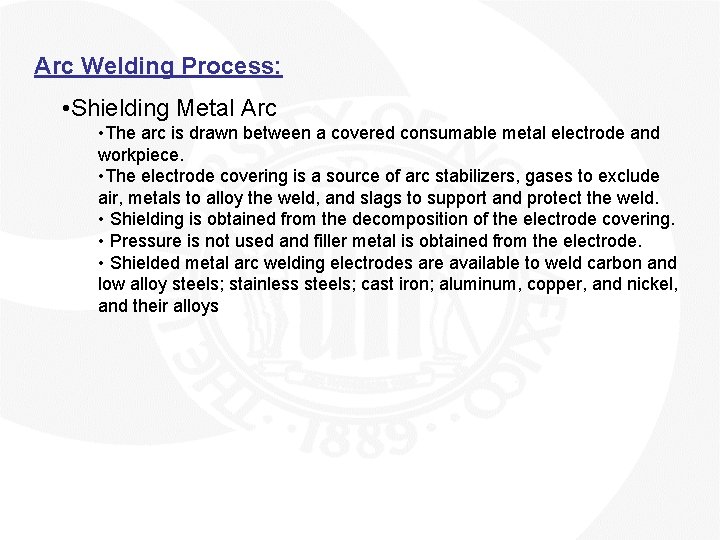 Arc Welding Process: • Shielding Metal Arc • The arc is drawn between a
