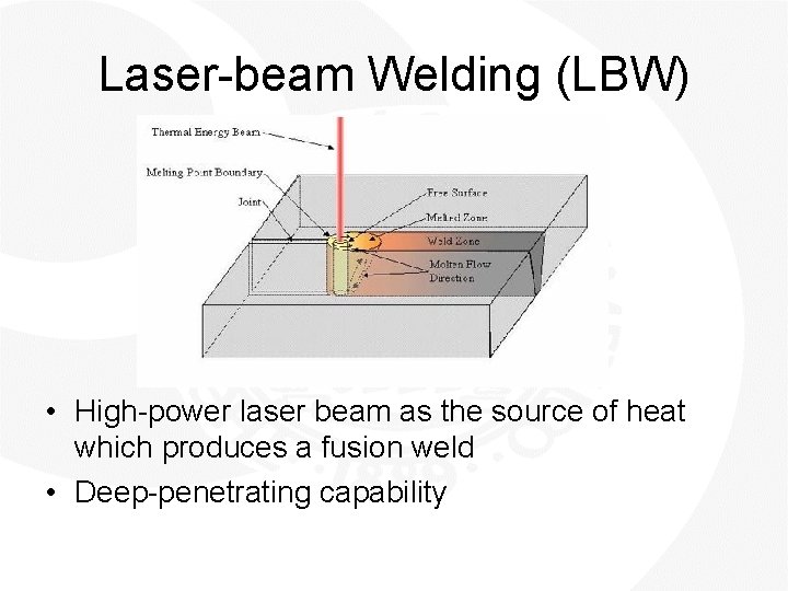 Laser-beam Welding (LBW) • High-power laser beam as the source of heat which produces