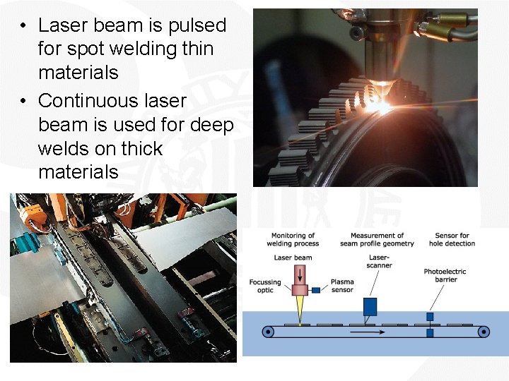  • Laser beam is pulsed for spot welding thin materials • Continuous laser