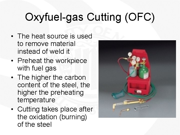 Oxyfuel-gas Cutting (OFC) • The heat source is used to remove material instead of