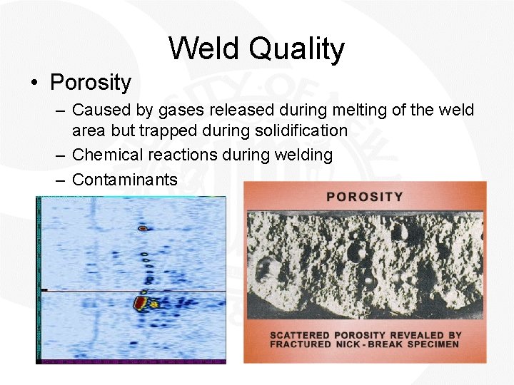 Weld Quality • Porosity – Caused by gases released during melting of the weld