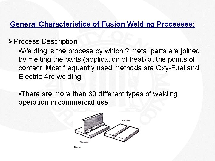 General Characteristics of Fusion Welding Processes: ØProcess Description • Welding is the process by