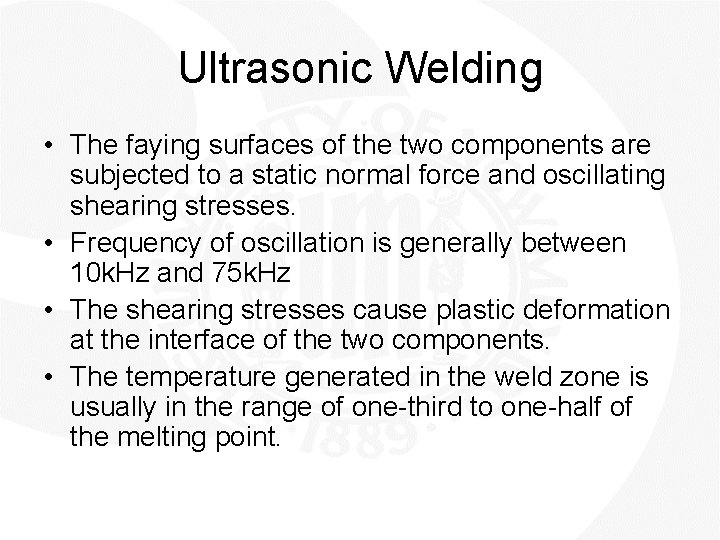 Ultrasonic Welding • The faying surfaces of the two components are subjected to a