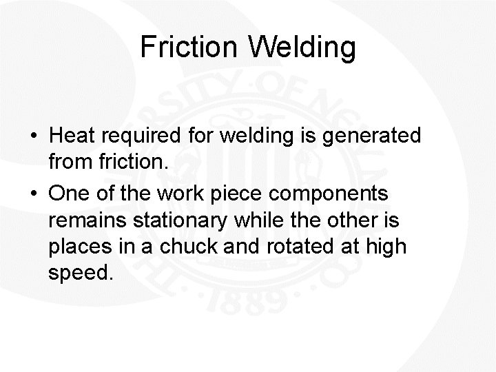 Friction Welding • Heat required for welding is generated from friction. • One of