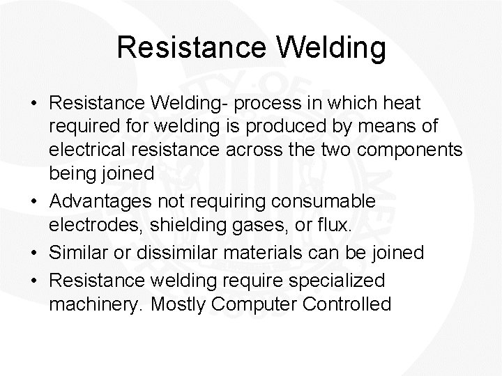 Resistance Welding • Resistance Welding- process in which heat required for welding is produced