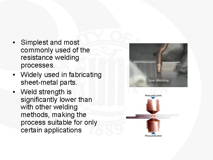  • Simplest and most commonly used of the resistance welding processes. • Widely