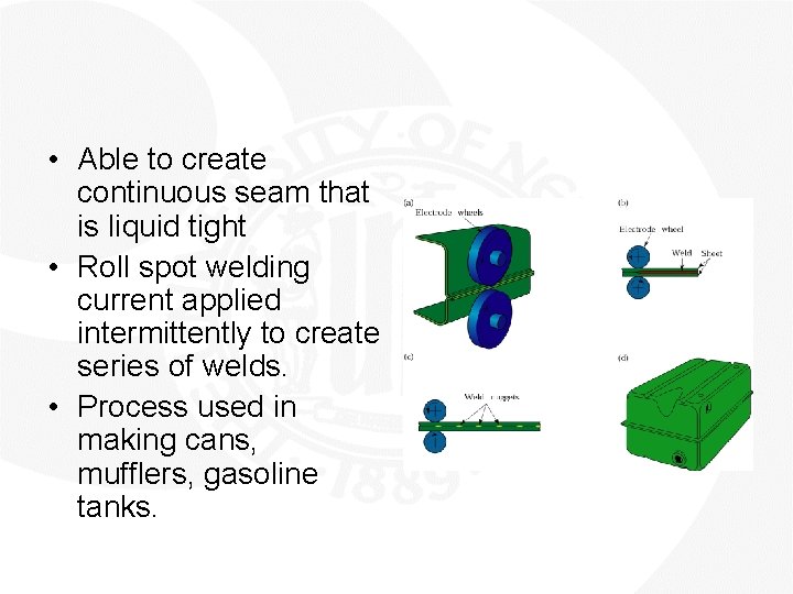  • Able to create continuous seam that is liquid tight • Roll spot