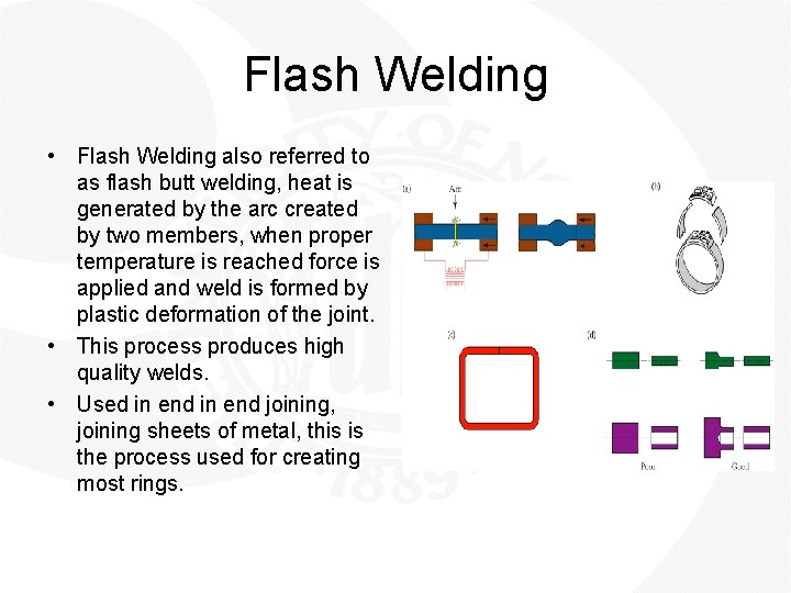 Flash Welding • Flash Welding also referred to as flash butt welding, heat is
