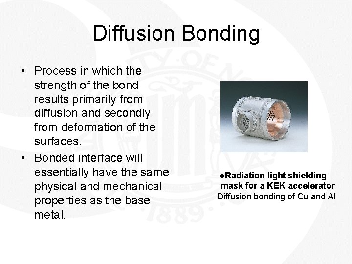 Diffusion Bonding • Process in which the strength of the bond results primarily from