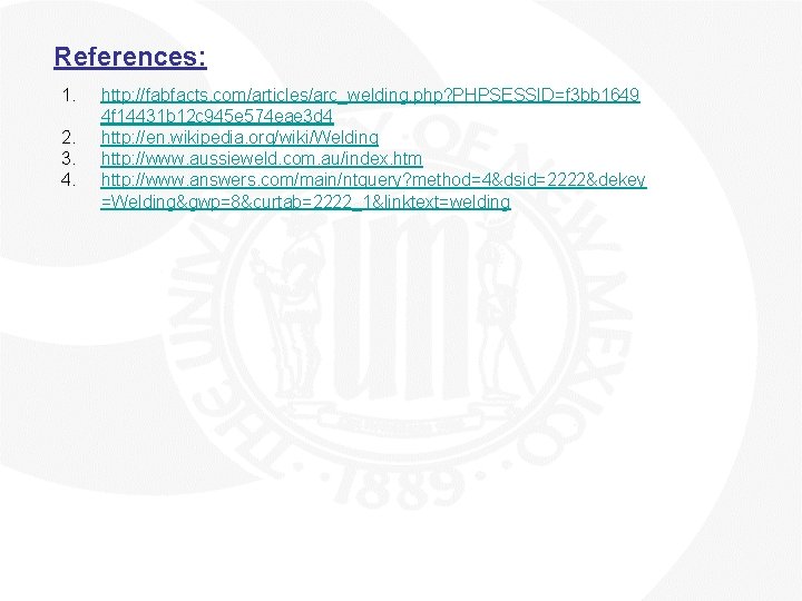 References: 1. 2. 3. 4. http: //fabfacts. com/articles/arc_welding. php? PHPSESSID=f 3 bb 1649 4