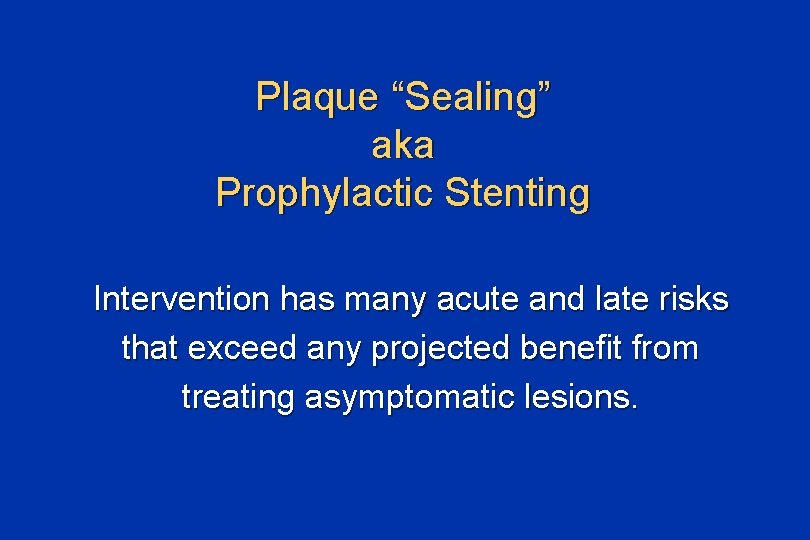 Plaque “Sealing” aka Prophylactic Stenting Intervention has many acute and late risks that exceed