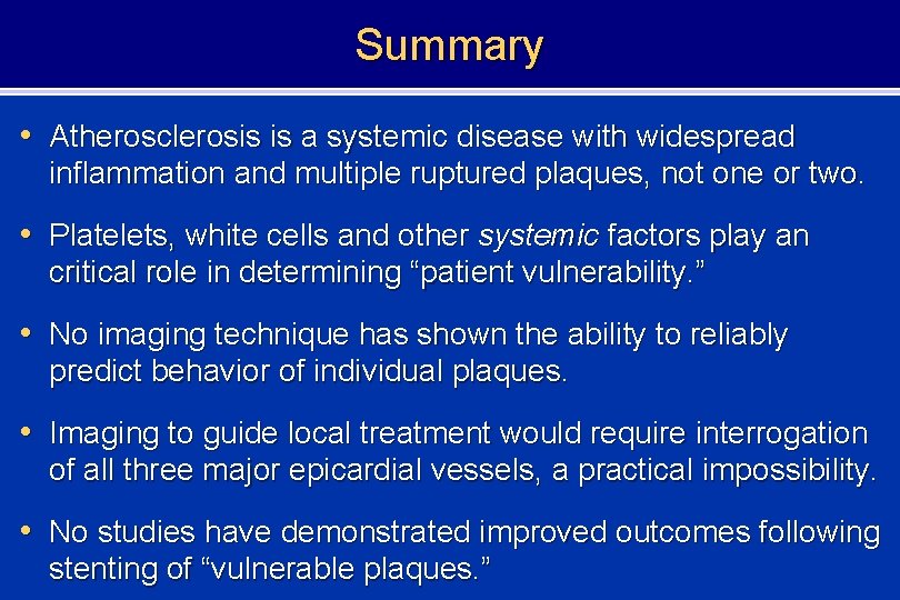 Summary • Atherosclerosis is a systemic disease with widespread inflammation and multiple ruptured plaques,