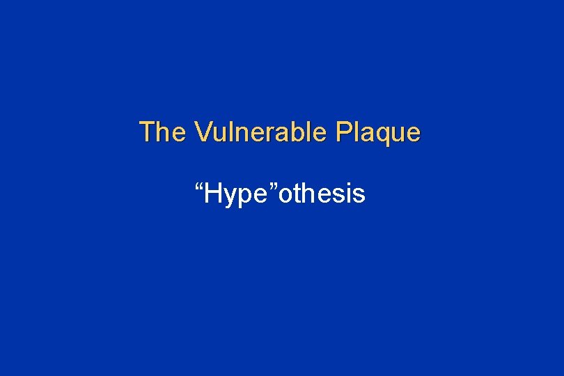 The Vulnerable Plaque “Hype”othesis 