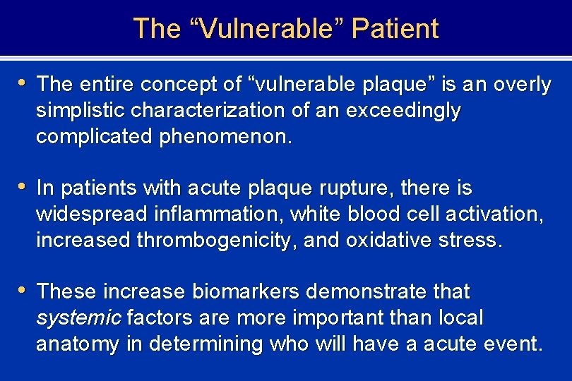 The “Vulnerable” Patient • The entire concept of “vulnerable plaque” is an overly simplistic