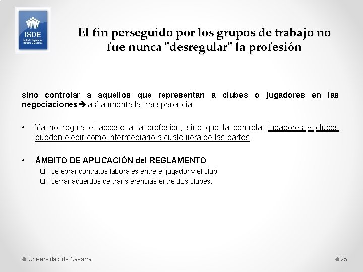 El fin perseguido por los grupos de trabajo no fue nunca "desregular" la profesión