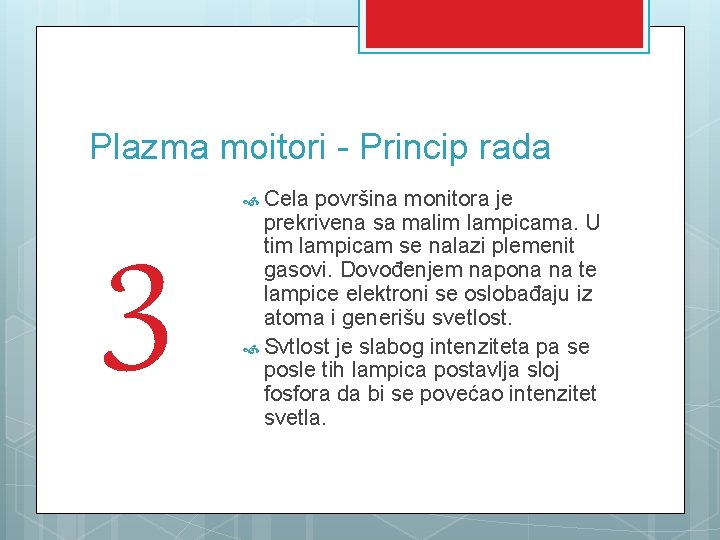 Plazma moitori - Princip rada 3 Cela površina monitora je prekrivena sa malim lampicama.