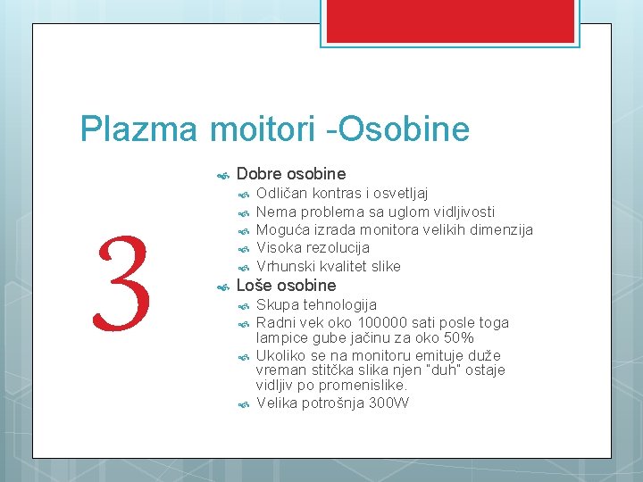 Plazma moitori -Osobine 3 Dobre osobine Odličan kontras i osvetljaj Nema problema sa uglom