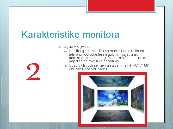 Karakteristike monitora 2 Ugao vidljivosti Ukoliko gledamo sliku na monitrou ili mobilnom telefonu pod