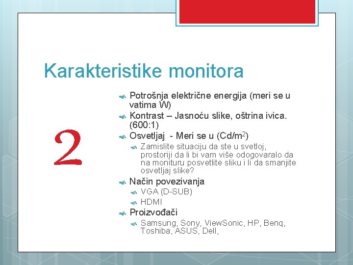 Karakteristike monitora 2 Potrošnja električne energija (meri se u vatima W) Kontrast – Jasnoću