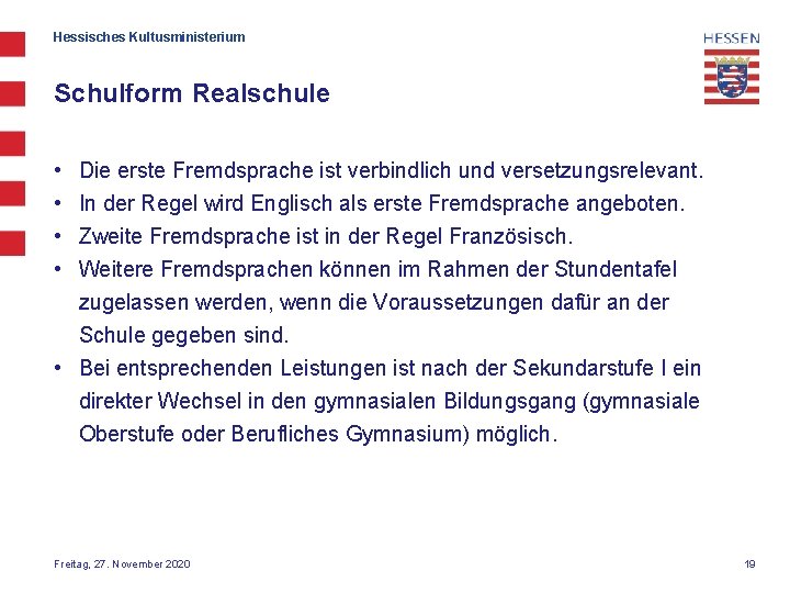 Hessisches Kultusministerium Schulform Realschule • • Die erste Fremdsprache ist verbindlich und versetzungsrelevant. In