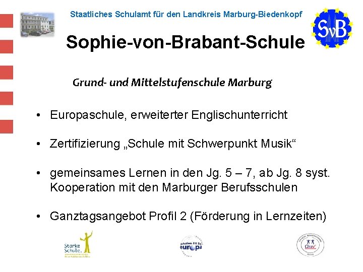 Staatliches Schulamt für den Landkreis Marburg-Biedenkopf Sophie-von-Brabant-Schule Grund- und Mittelstufenschule Marburg • Europaschule, erweiterter